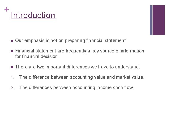 + Introduction n Our emphasis is not on preparing financial statement. n Financial statement