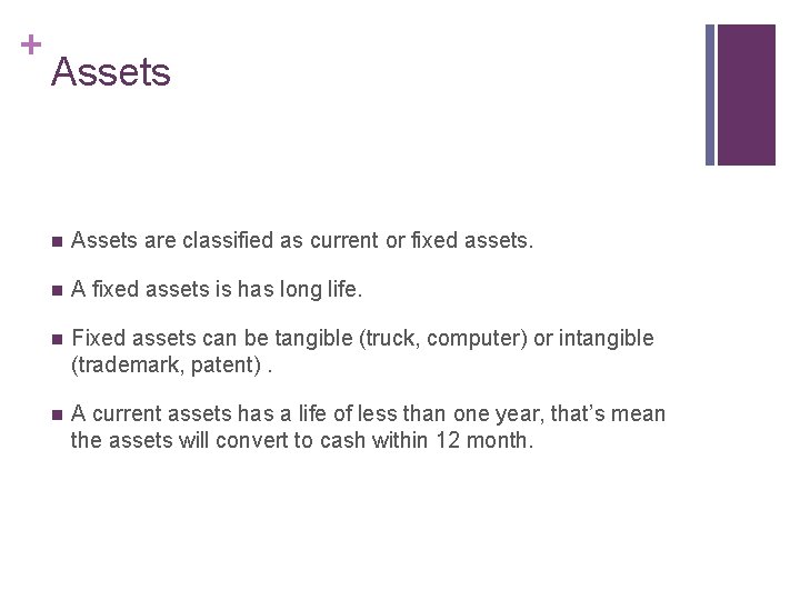 + Assets n Assets are classified as current or fixed assets. n A fixed