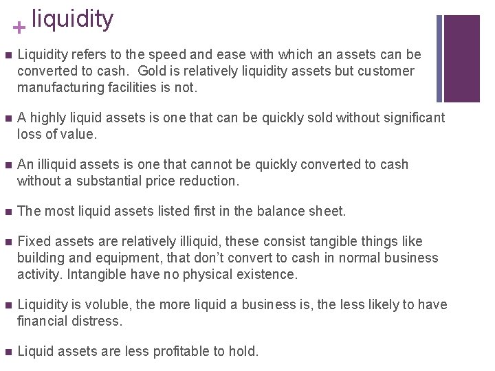 liquidity + n Liquidity refers to the speed and ease with which an assets
