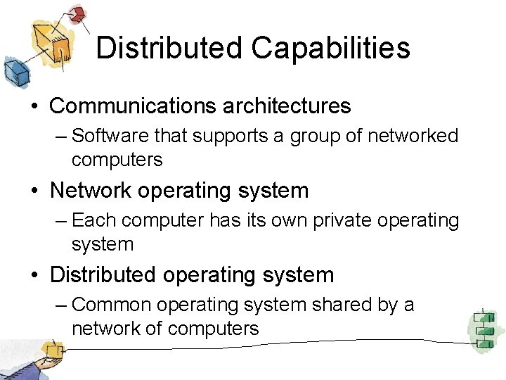 Distributed Capabilities • Communications architectures – Software that supports a group of networked computers