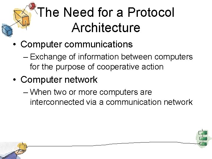 The Need for a Protocol Architecture • Computer communications – Exchange of information between