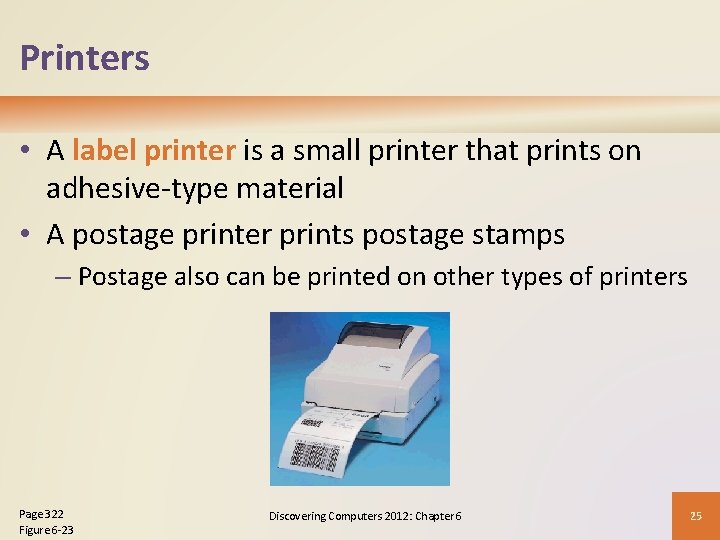 Printers • A label printer is a small printer that prints on adhesive-type material