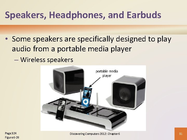 Speakers, Headphones, and Earbuds • Some speakers are specifically designed to play audio from