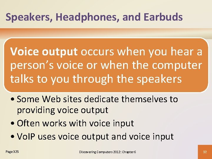 Speakers, Headphones, and Earbuds Voice output occurs when you hear a person’s voice or