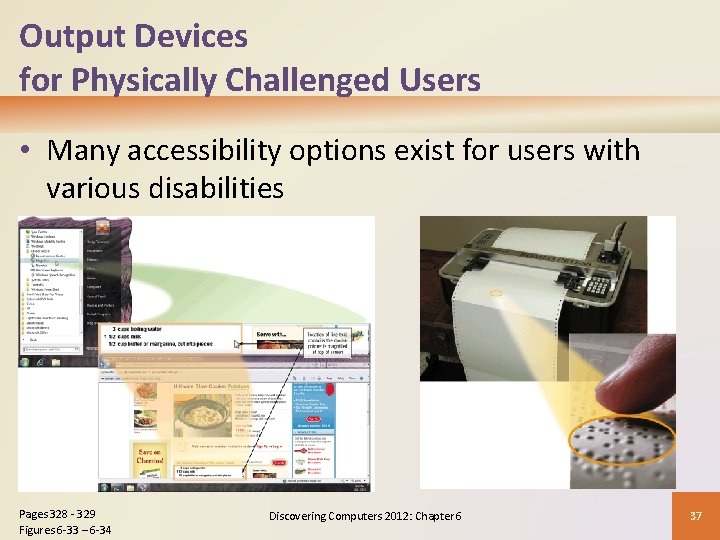 Output Devices for Physically Challenged Users • Many accessibility options exist for users with