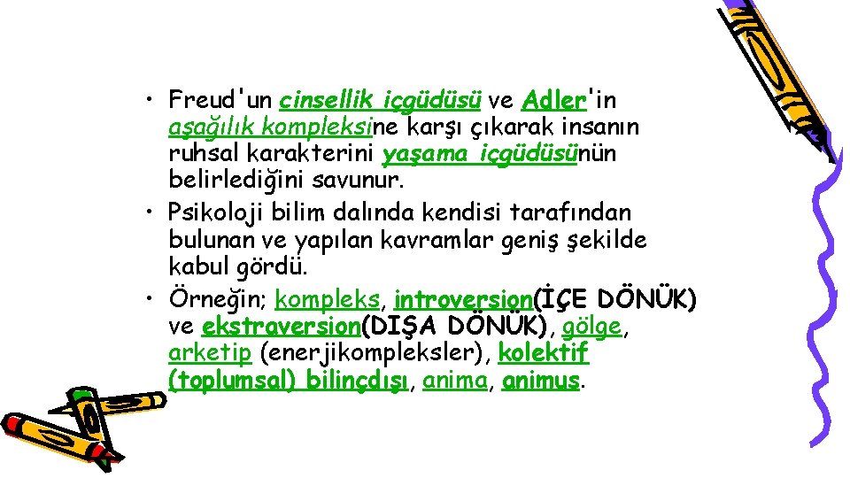  • Freud'un cinsellik içgüdüsü ve Adler'in aşağılık kompleksine karşı çıkarak insanın ruhsal karakterini