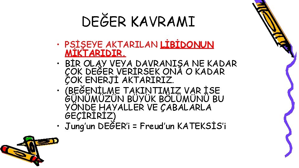 DEĞER KAVRAMI • PSİŞEYE AKTARILAN LİBİDONUN MİKTARIDIR. • BİR OLAY VEYA DAVRANIŞA NE KADAR