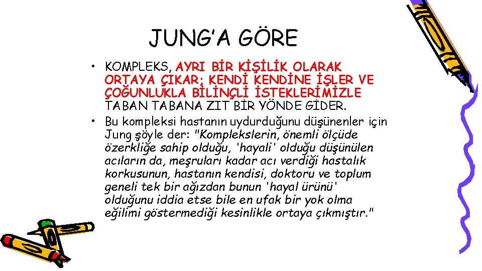 JUNG’A GÖRE • KOMPLEKS, AYRI BİR KİŞİLİK OLARAK ORTAYA ÇIKAR; KENDİNE İŞLER VE ÇOĞUNLUKLA