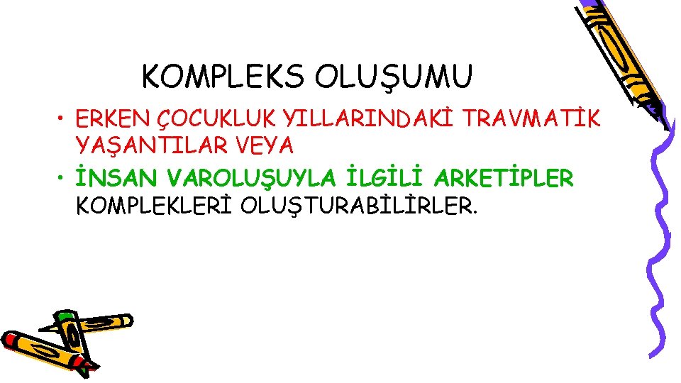 KOMPLEKS OLUŞUMU • ERKEN ÇOCUKLUK YILLARINDAKİ TRAVMATİK YAŞANTILAR VEYA • İNSAN VAROLUŞUYLA İLGİLİ ARKETİPLER