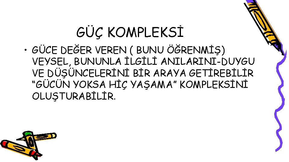 GÜÇ KOMPLEKSİ • GÜCE DEĞER VEREN ( BUNU ÖĞRENMİŞ) VEYSEL, BUNUNLA İLGİLİ ANILARINI-DUYGU VE