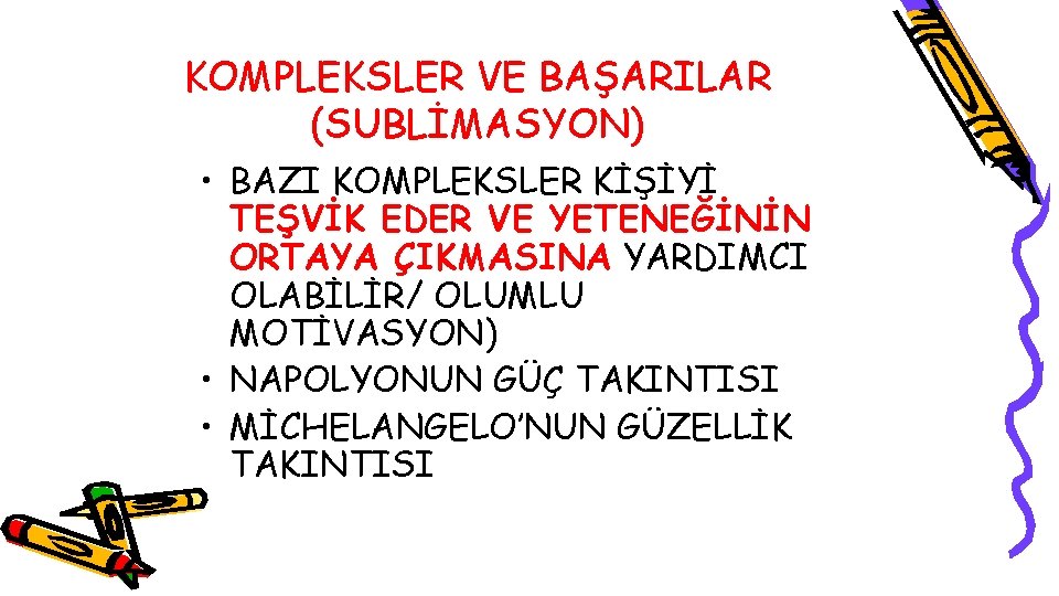 KOMPLEKSLER VE BAŞARILAR (SUBLİMASYON) • BAZI KOMPLEKSLER KİŞİYİ TEŞVİK EDER VE YETENEĞİNİN ORTAYA ÇIKMASINA