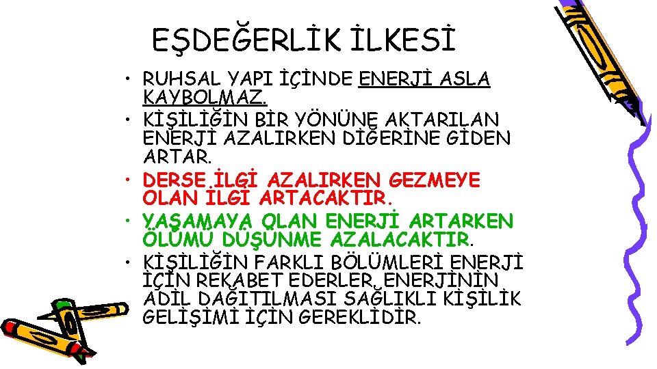 EŞDEĞERLİK İLKESİ • RUHSAL YAPI İÇİNDE ENERJİ ASLA KAYBOLMAZ. • KİŞİLİĞİN BİR YÖNÜNE AKTARILAN