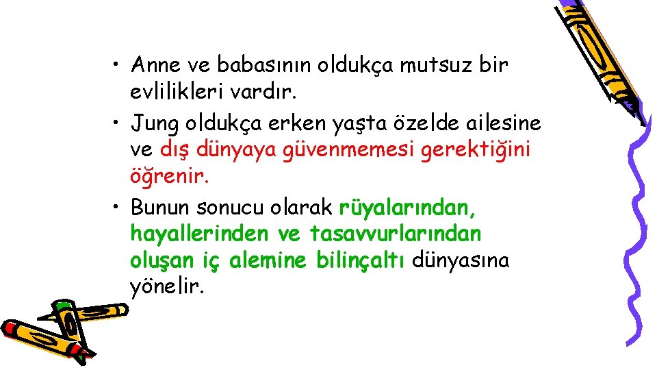  • Anne ve babasının oldukça mutsuz bir evlilikleri vardır. • Jung oldukça erken