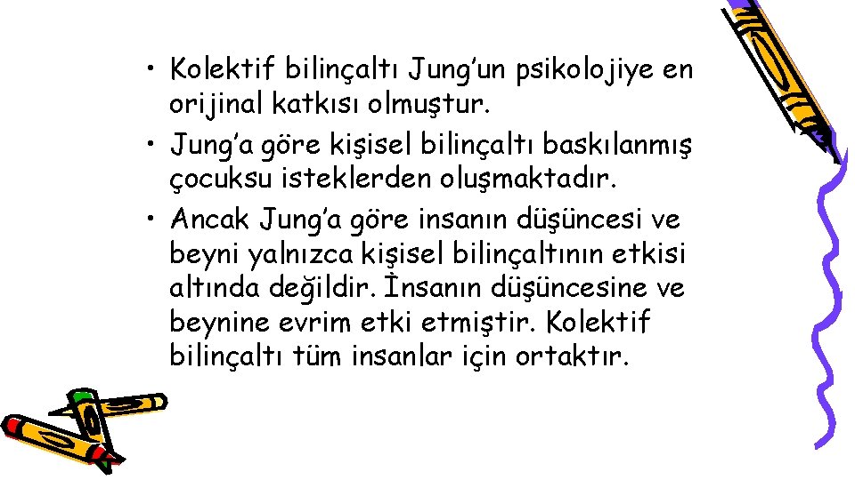  • Kolektif bilinçaltı Jung’un psikolojiye en orijinal katkısı olmuştur. • Jung’a göre kişisel