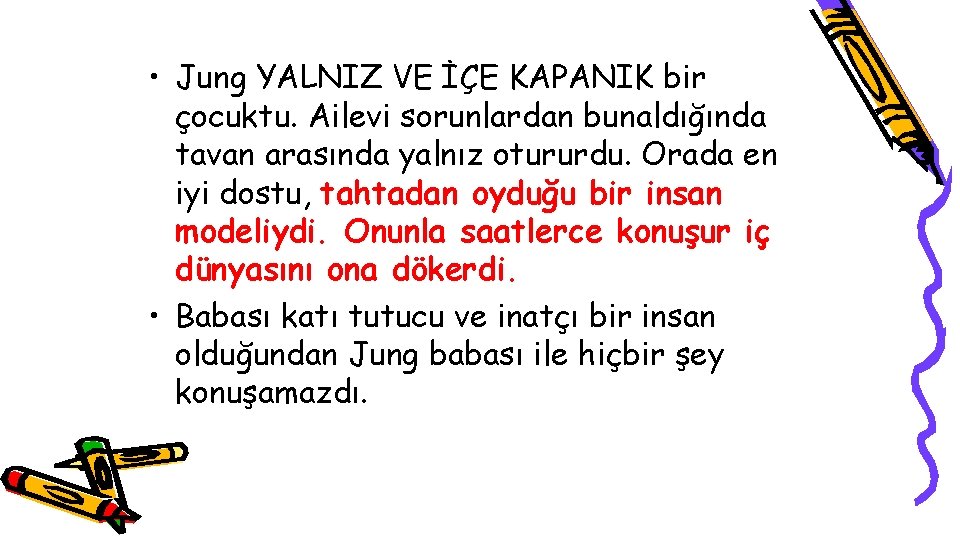  • Jung YALNIZ VE İÇE KAPANIK bir çocuktu. Ailevi sorunlardan bunaldığında tavan arasında