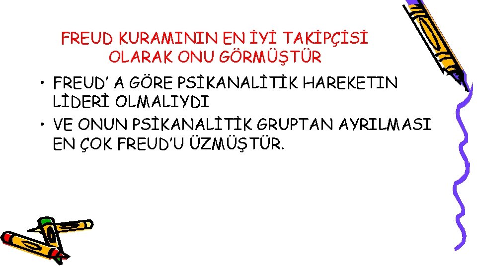 FREUD KURAMININ EN İYİ TAKİPÇİSİ OLARAK ONU GÖRMÜŞTÜR • FREUD’ A GÖRE PSİKANALİTİK HAREKETIN