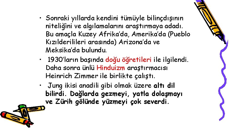  • Sonraki yıllarda kendini tümüyle bilinçdışının niteliğini ve algılamalarını araştırmaya adadı. Bu amaçla