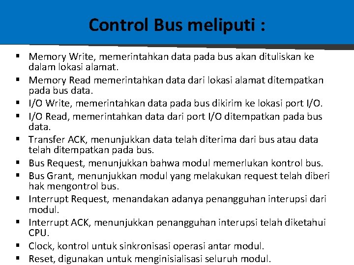 Control Bus meliputi : § Memory Write, memerintahkan data pada bus akan dituliskan ke