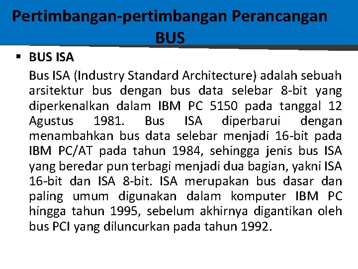 Pertimbangan-pertimbangan Perancangan BUS § BUS ISA Bus ISA (Industry Standard Architecture) adalah sebuah arsitektur