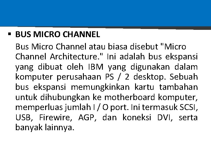 § BUS MICRO CHANNEL Bus Micro Channel atau biasa disebut "Micro Channel Architecture. " § BUS MICRO CHANNEL Bus Micro Channel atau biasa disebut "Micro Channel Architecture. "