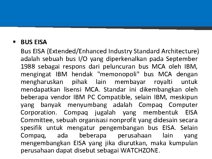 § BUS EISA Bus EISA (Extended/Enhanced Industry Standard Architecture) adalah sebuah bus I/O yang