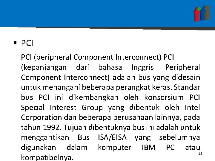 § PCI (peripheral Component Interconnect) PCI (kepanjangan dari bahasa Inggris: Peripheral Component Interconnect) adalah