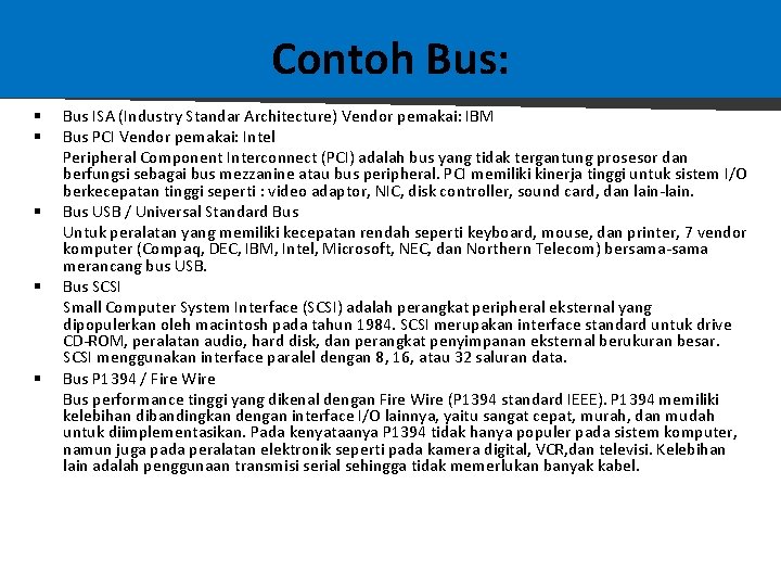 Contoh Bus: § § § Bus ISA (Industry Standar Architecture) Vendor pemakai: IBM Bus Contoh Bus: § § § Bus ISA (Industry Standar Architecture) Vendor pemakai: IBM Bus