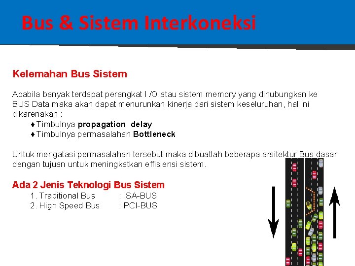 Bus & Sistem Interkoneksi Kelemahan Bus Sistem Apabila banyak terdapat perangkat I /O atau