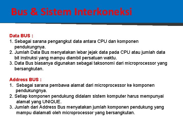 Bus & Sistem Interkoneksi Data BUS : 1. Sebagai sarana pengangkut data antara CPU