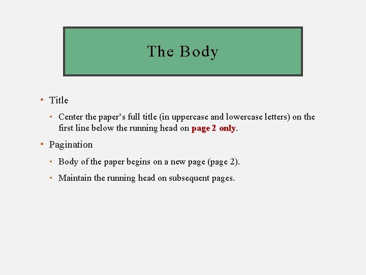 The Body • Title • Center the paper’s full title (in uppercase and lowercase