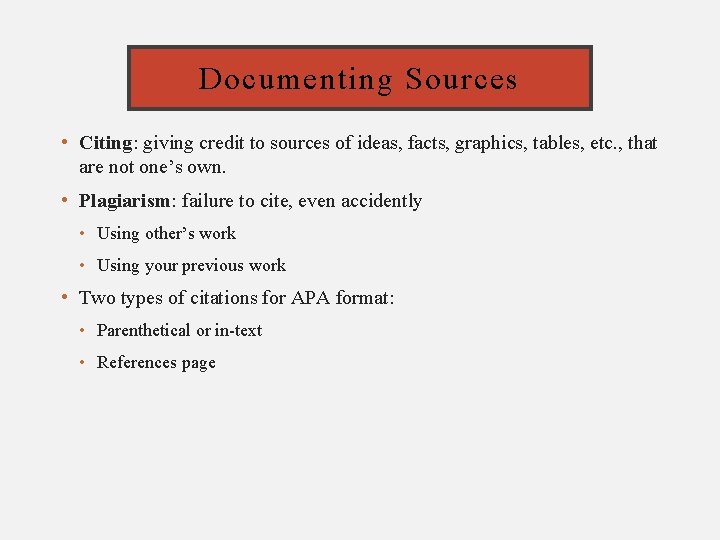 Documenting Sources • Citing: giving credit to sources of ideas, facts, graphics, tables, etc.