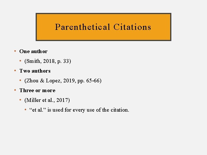 Parenthetical Citations • One author • (Smith, 2018, p. 33) • Two authors •