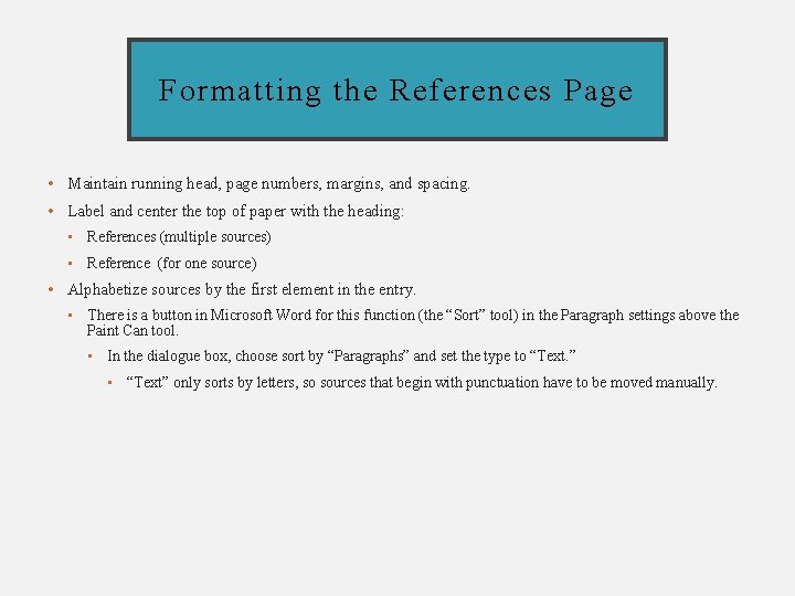 Formatting the References Page • Maintain running head, page numbers, margins, and spacing. •