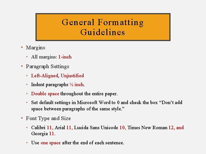 General Formatting Guidelines • Margins • All margins: 1 -inch • Paragraph Settings •