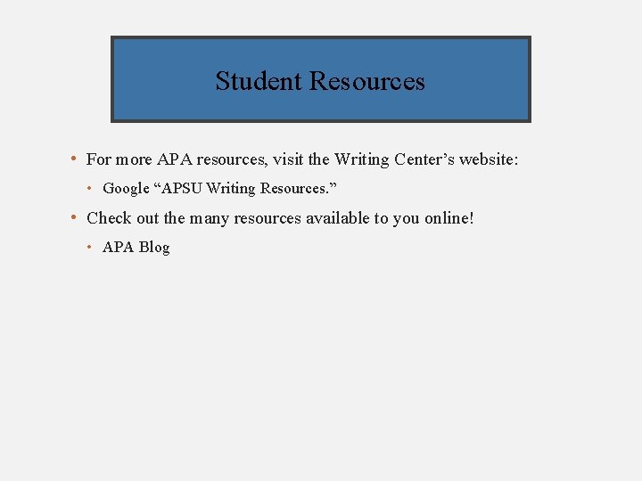Student Resources • For more APA resources, visit the Writing Center’s website: • Google