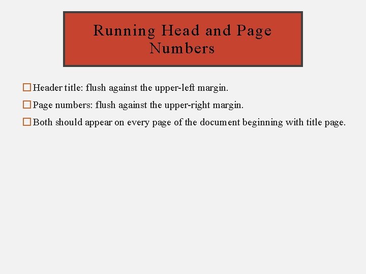 Running Head and Page Numbers � Header title: flush against the upper-left margin. �