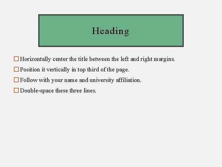 Heading � Horizontally center the title between the left and right margins. � Position