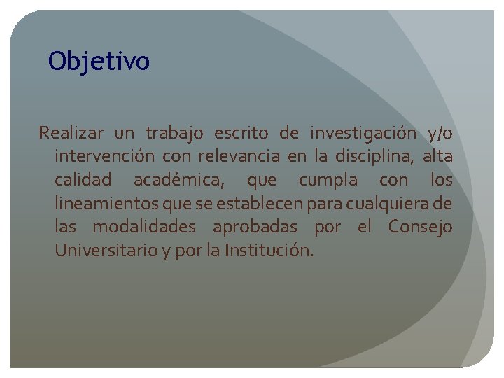 Objetivo Realizar un trabajo escrito de investigación y/o intervención con relevancia en la disciplina,