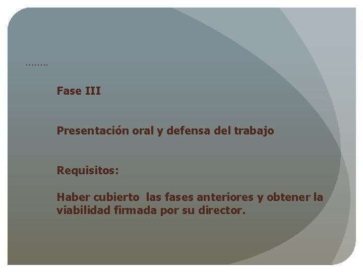 ……. . Fase III Presentación oral y defensa del trabajo Requisitos: Haber cubierto las