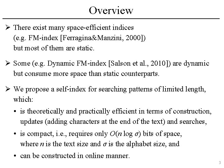 Overview Ø There exist many space-efficient indices (e. g. FM-index [Ferragina&Manzini, 2000]) but most