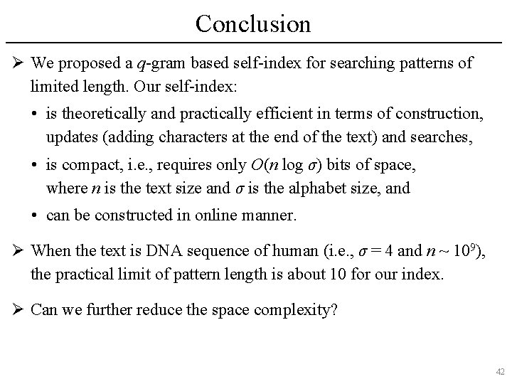 Conclusion Ø We proposed a q-gram based self-index for searching patterns of limited length.