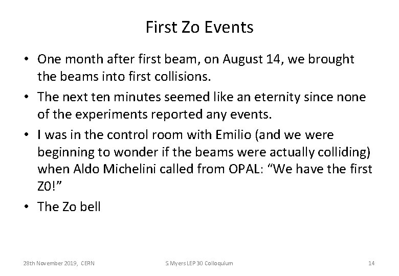 First Zo Events • One month after first beam, on August 14, we brought