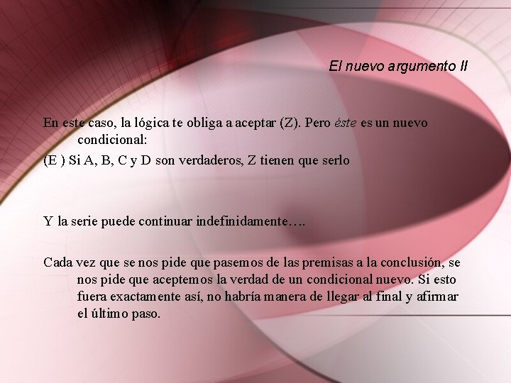 El nuevo argumento II En este caso, la lógica te obliga a aceptar (Z).