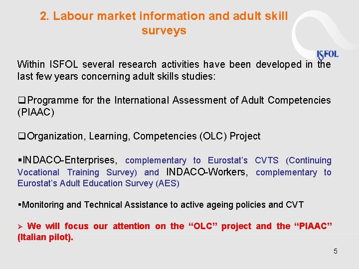 2. Labour market information and adult skill surveys Within ISFOL several research activities have 2. Labour market information and adult skill surveys Within ISFOL several research activities have