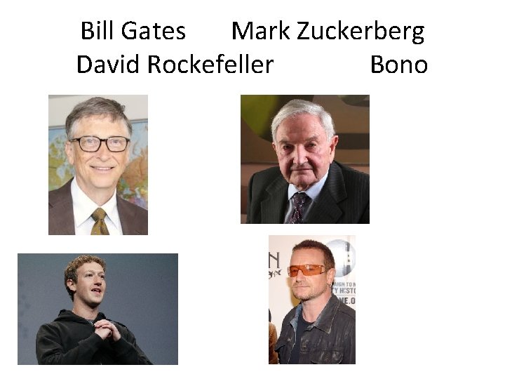 Bill Gates Mark Zuckerberg David Rockefeller Bono Bill Gates Mark Zuckerberg David Rockefeller Bono