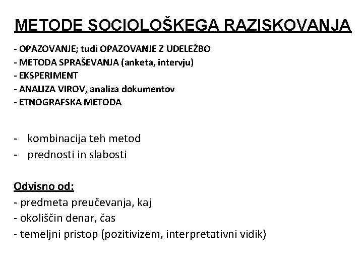 METODE SOCIOLOŠKEGA RAZISKOVANJA - OPAZOVANJE; tudi OPAZOVANJE Z UDELEŽBO - METODA SPRAŠEVANJA (anketa, intervju)