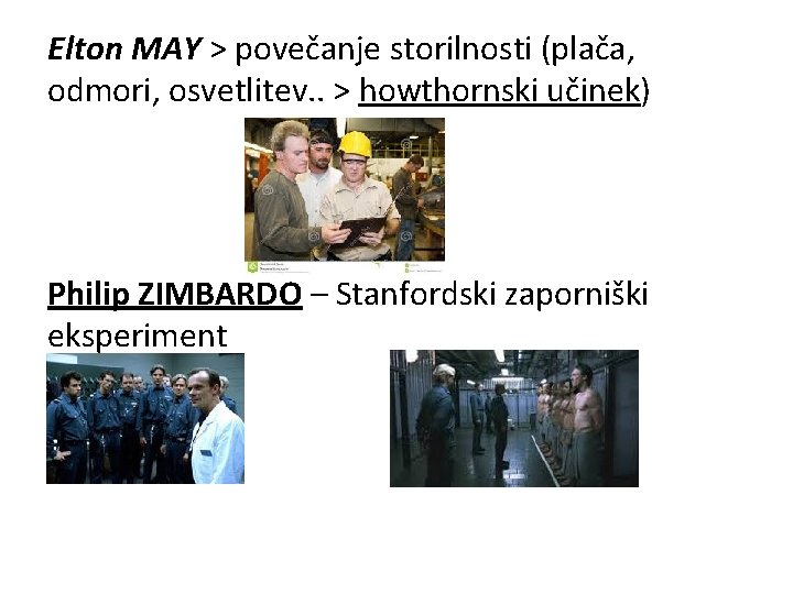 Elton MAY > povečanje storilnosti (plača, odmori, osvetlitev. . > howthornski učinek) Philip ZIMBARDO