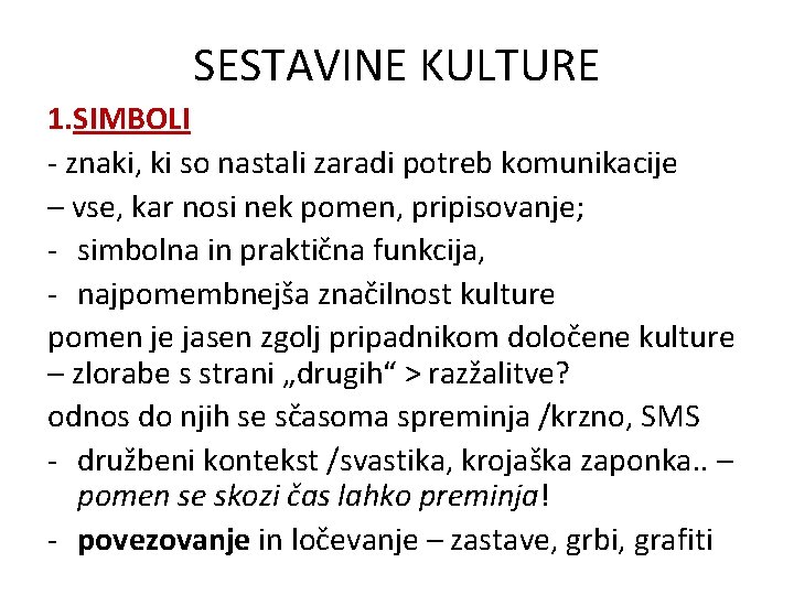 SESTAVINE KULTURE 1. SIMBOLI - znaki, ki so nastali zaradi potreb komunikacije – vse,