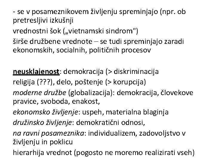 - se v posameznikovem življenju spreminjajo (npr. ob pretresljivi izkušnji vrednostni šok („vietnamski sindrom“)