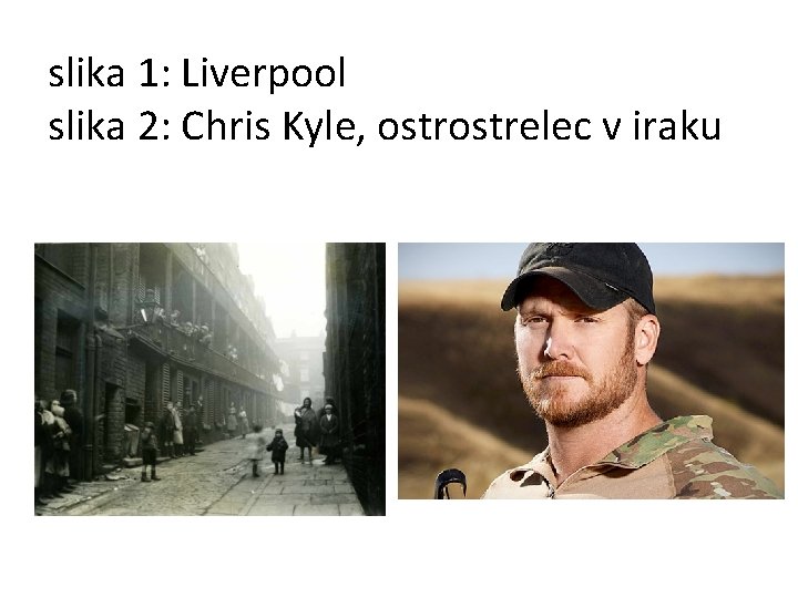 slika 1: Liverpool slika 2: Chris Kyle, ostrelec v iraku 
